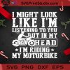 I Might Look Like Im Listening To You But In My Head SVG, Christmas SVG, Noel SVG, Merry Christmas SVG, Ride Motobike SVG, Motobike SVG, Quotes SVG Cricut Digital Download, Instant Download