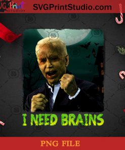 I Need Brains PNG, Joe Biden PNG, Vice President PNG, Halloween PNG, American Election PNG, US Senator PNG Digital Download