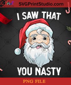 I Saw That You Nasty PNG, Noel PNG, Merry Christmas PNG, Christmas PNG, Santa PNG, Nasty PNG, Santa Hat PNG Digital Download