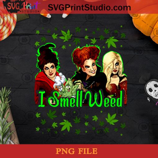 I Smell Weed Hocus Pocus PNG, Winifred Sanderson PNG, Halloween PNG, Sarah Sanderson PNG, Mary Sanderson PNG Digital Download