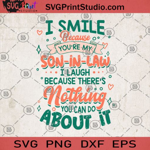 I Smile Because You're My Son-in-law I Laugh Because there's Nothing You Can Do About It SVG, Son-in-law SVG, Family SVG