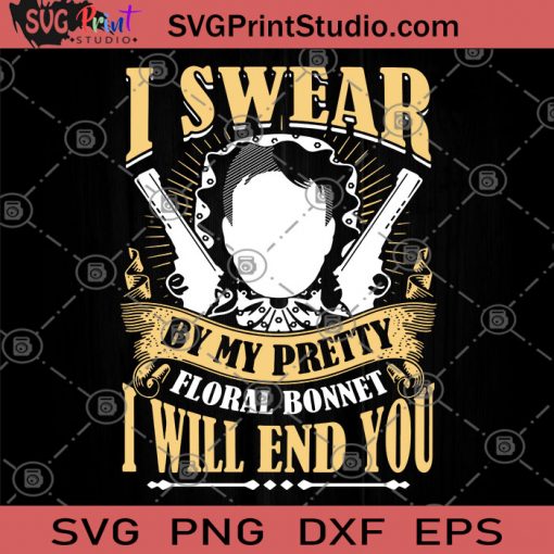 I Swear By My Pretty Floral Bonnet I Will End You SVG, Gun SVG, Funny SVG, Girl SVG, Beautiful Girl SVG