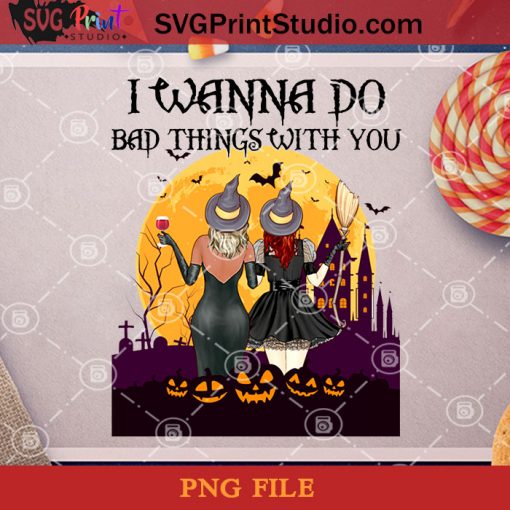 I Wanna Do Bad Things Witch You PNG, Happy Halloween PNG, Halloween PNG, Witches PNG, Digital Download