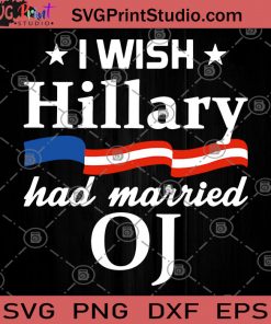 I Wish Hillary Had Married OJ SVG, Married SVG, Humor SVG, I Wish SVG, Funny SVG