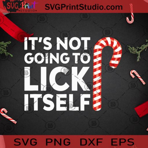 Its Not Going To Lick SVG, Christmas SVG, Noel SVG, Merry Christmas SVG, Candy Cane SVG, Candy SVG, Quote SVG Cricut Digital Download, Instant Download