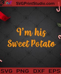 I'm His Sweet Potato SVG, Sweet Potato SVG, Christmas SVG, Merry Christmas SVG, Yam SVG Cricut Digital Download, Instant Download
