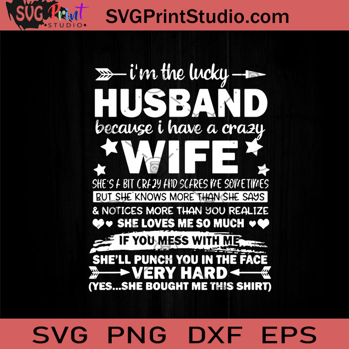 Download I M The Lucky Husband Because I Have A Crazy Wife Svg Husband Svg Crazy Wife Svg Wife Svg Cricut Digital Download Instant Download Svg Print Studio