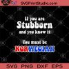 If You Are Stubborn And You Know It You Must Be Norwegian SVG, Funny SVG, Stubborn SVG, Norwegian SVG, Humor SVG