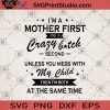 I'm A Mother First And A Crazy Bitch Second Unless You Mess With My Child Then I'm Both At The Same Time SVG, Funny Mom SVG, Gift Mom SVG