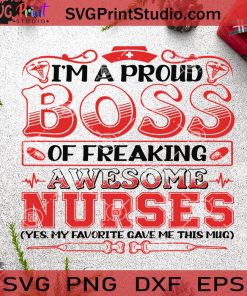 I’m A Proud Boss Of Freaking Awesome Nurses My Favorite Gave Me This Mug SVG, Christmas SVG, Nurse SVG, Boss SVG Cricut Digital Download, Instant Download
