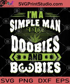I'm A Simple Man I Like Doobies And Boobies SVG, 420 SVG, Cannabis SVG, Simple Man SVG