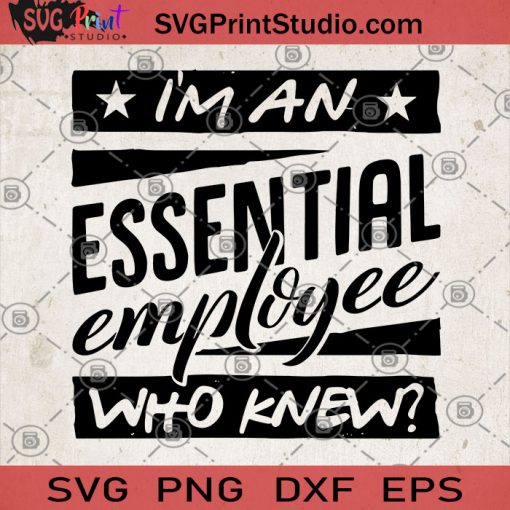 I'm An Essential Employee Who Knew SVG, Covid-19 SVG, Essential SVG