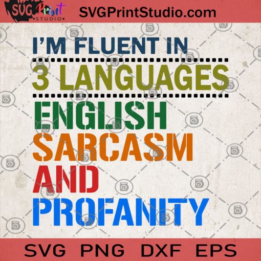 I'm Fluent In 3 Languages English Sarcasm And Profanity SVG, Humor SVG, English Sarcasm And Profanity Sticker SVG, Funny Saying SVG