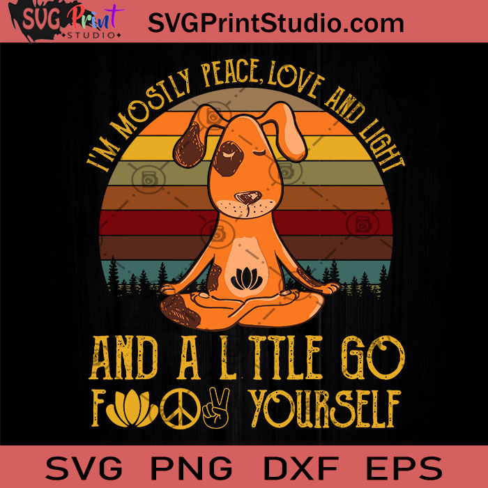 Download I M Mostly Peace Love And Light And A Little Go Fuck Yourself Svg Dog Svg Funny Animals Svg Meditation Svg Yoga Svg Svg Print Studio