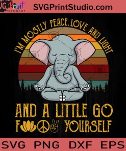 I'm Mostly Peace Love And Light And A Little Go Fuck Yourself Elephant SVG, Elephant SVG, Funny Animals SVG, Meditation SVG, Yoga SVG