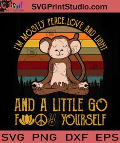I'm Mostly Peace Love And Light And A Little Go Fuck Yourself Monkey SVG, Monkey SVG, Funny Animals SVG, Meditation SVG, Yoga SVG