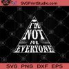 I'm Not For Everyone SVG, Funny SVG, Funny Quote SVG, Sassy Mom SVG, Funny Saying SVG