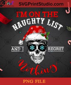 Im On The Naughty List And I Regret Nothing Funny Christmas PNG, Noel PNG, Merry Christmas PNG, Christmas PNG, Hippie PNG, Santa Hat PNG, Skullcap PNG, Snowflake PNG Digital Download