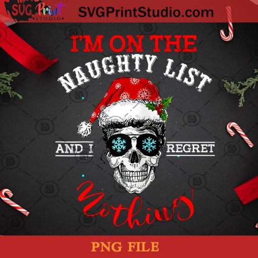 Im On The Naughty List And I Regret Nothing Funny Christmas PNG, Noel PNG, Merry Christmas PNG, Christmas PNG, Hippie PNG, Santa Hat PNG, Skullcap PNG, Snowflake PNG Digital Download
