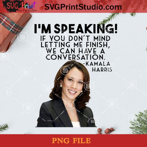 I’m Speaking If You Don’t Mind Letting Me Finish We Can Have A Conversation PNG, Christmas PNG, Noel PNG, Merry Christmas PNG, Kamala Harris PNG, America PNG, Vote PNG, President PNG Digital Download
