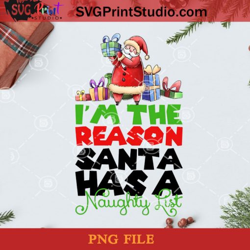I’m The Reason Santa Has A Naughty List Christmas PNG, Noel PNG, Merry Christmas PNG, Christmas PNG, Naughty List PNG, Santa Claus PNG, Gift PNG Digital Download