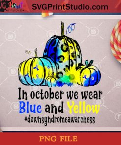 In October We Wear Blue And Yellow PNG, Halloween PNG, Down Syndrome Awareness PNG, Down Syndrome PNG, Blue PNG, Pumpkin PNG, Yellow PNG Digital Download