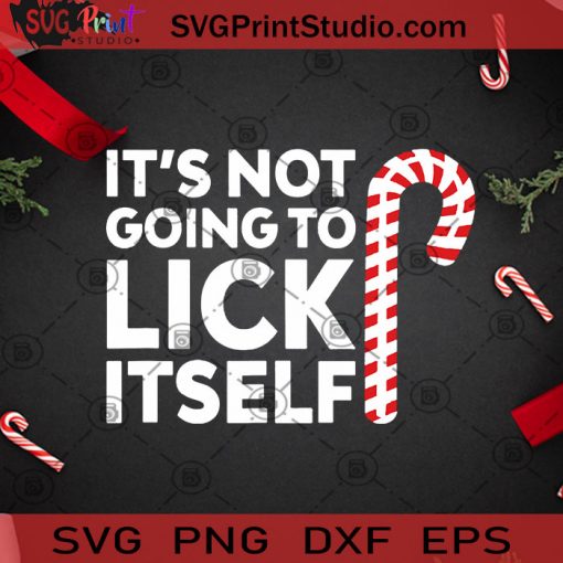 It's Not Going To Lick Itself SVG, Christmas SVG, Candy Cane SVG, Christmas Candy SVG Cricut Digital Download, Instant Download