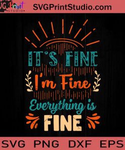 It's Fine I'm Fine Everything Is Fine SVG, I'm Fine SVG, Funny Quote SVG