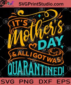 It's Mother's Day And Alligotwas Quarantined SVG, Mother's Day SVG, Gift For Mom SVG, Quarantined SVG, Virus SVG