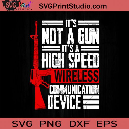It's Not A Gun It's A High Speed Wireless Communication Device SVG, Gun SVG, Cricut Digital Download