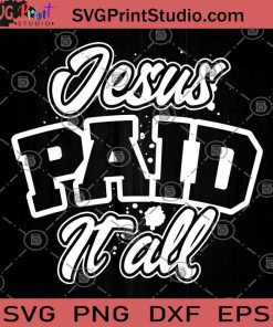 Jesus Paid It All SVG, Christian SVG, Easter SVG, Christian Gift Women SVG, Jesus SVG