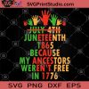 July 4th Juneteenth 1865 Because My Ancestors Weren't Free In 1776 SVG, America SVG, 4th July SVG