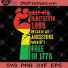 July 4th Juneteenth 1865 Because My Ancestors Weren't Free In 1776 SVG, Racism SVG, Black Lives Matter SVG