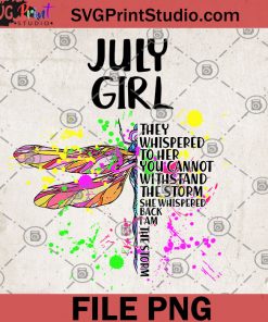 Dragonfly July Girl They Whispered To Her You Cannot Withstand The Storm Back I Am The Storm PNG, Gift For Girl, Hippie PNG, Gypsy PNG