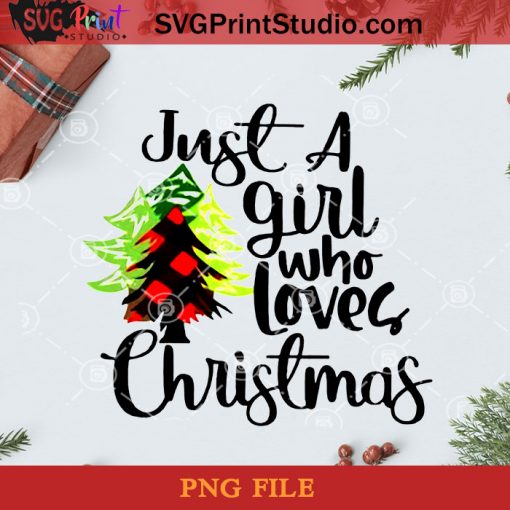 Just A Girl Who Love Christmas PNG, Noel PNG, Merry Christmas PNG, Christmas PNG, Girl PNG, Love PNG, Christmas Tree PNG, Pine PNG Digital Download
