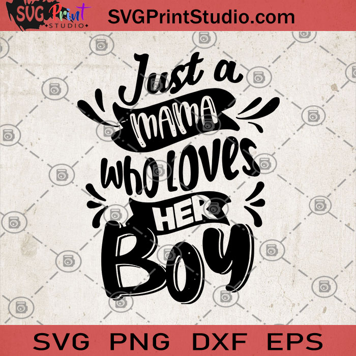 Download Just A Mama Who Loves Her Boy Svg Mother S Day Gifts Svg Gifts For Her Svg Mother S Life Svg Son S Life Svg Life With Boys Svg Svg Print Studio
