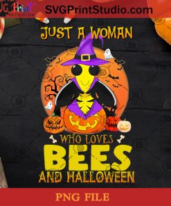 Just A Woman Who Loves Bees And Halloween PNG, Bees PNG, Halloween PNG, Witch PNG, Pumpkin PNG Digital Download