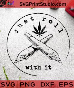 Just Roll With It SVG, 420 SVG, 420 Louis SVG, Cannabis SVG Cricut Digital Download, Instant Download