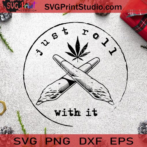 Just Roll With It SVG, 420 SVG, 420 Louis SVG, Cannabis SVG Cricut Digital Download, Instant Download