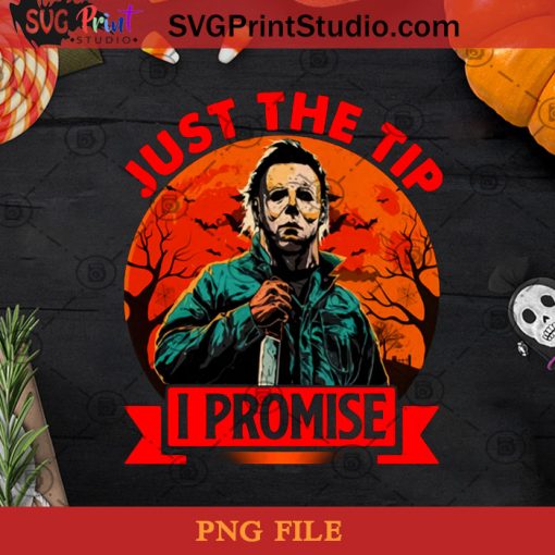 Just The Tip I Promise PNG, Halloween PNG, Michael Myers PNG, Horror Movie PNG, Killer PNG Digital Download