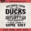 Just When I Think I Have All My Ducks In A Row, One Of Those Fluffy Little SVG, Funny Quote SVG, Cricut Digital Download, Instant Download