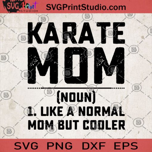 Karate Mom 1 Like A Normal Mom But Cooler SVG, Karate Mom SVG, Gift For Mom SVG, Mom SVG