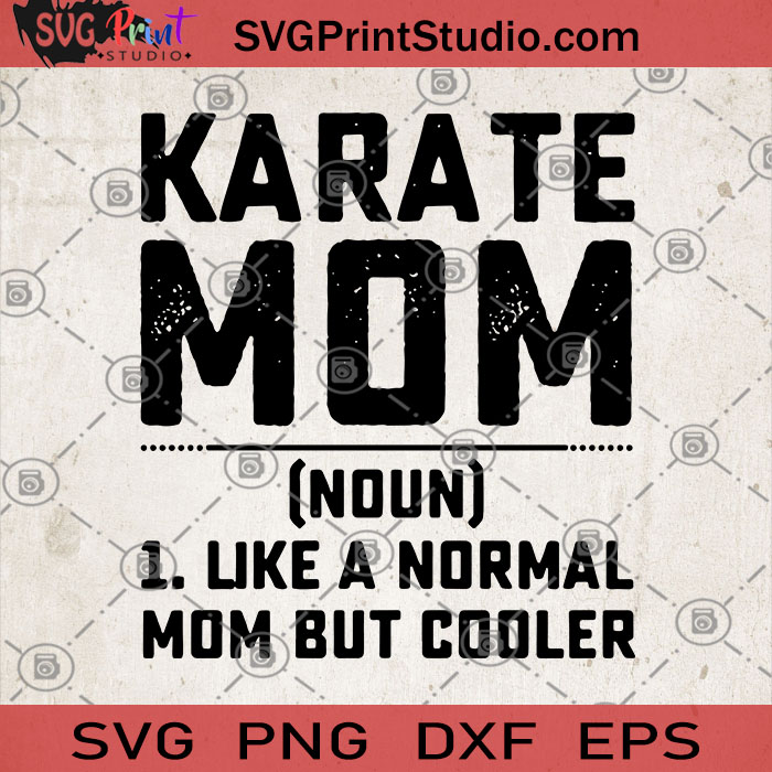 Download Karate Mom 1 Like A Normal Mom But Cooler Svg Karate Mom Svg Gift For Mom Svg Mom Svg Svg Print Studio