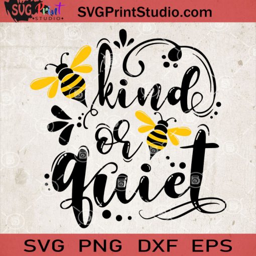 Kind Or Quiet SVG, Bee SVG, Kind SVG Digital Download