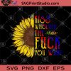 Kiss Whoever The Fuck You Want SVG, Sunflower SVG, Kiss Woever SVG