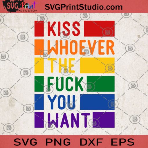 Kiss Whoever The Fuck You Want LGBT SVG, LGBT SVG, Gay SVG, Lesbian SVG