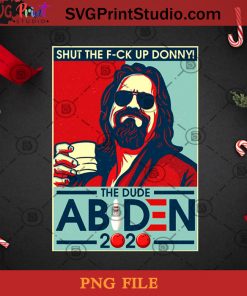 Lebowski Bowling Shut The Fuck Up Donny The Dude Abiden 2020 PNG, Noel PNG, Merry Christmas PNG, Christmas PNG, Jeff Lebowski PNG, Joe Biden PNG, America President PNG, Vote PNG Digital Download