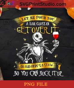 Let Me Pour You A Tail Glass Of Get Over It PNG, Halloween PNG, Jack Skellington PNG, Happy Halloween PNG, Nightmare PNG, Pumpkin King PNG Digital Download
