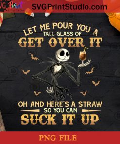Let Me Pour You A Tall Glass Of Get Over It PNG, Jack Skellington PNG, Halloween PNG, Drink PNG Digital Download