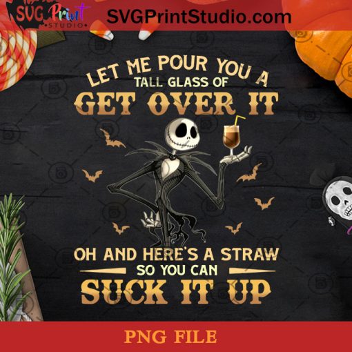 Let Me Pour You A Tall Glass Of Get Over It PNG, Jack Skellington PNG, Halloween PNG, Drink PNG Digital Download